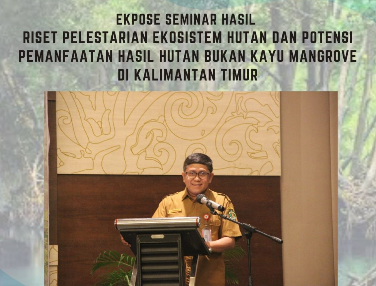 Ekspose Seminar Hasil Riset Pelestarian Ekosistem Hutan dan Potensi Pemanfaatan Hasil Hutan Bukan Kayu Mangrove di Kalimantan Timur